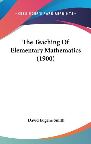 Cover image for The Teaching of Elementary Mathematics (1900)