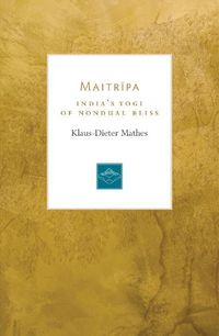 Cover image for Maitripa: India's Yogi of Nondual Bliss