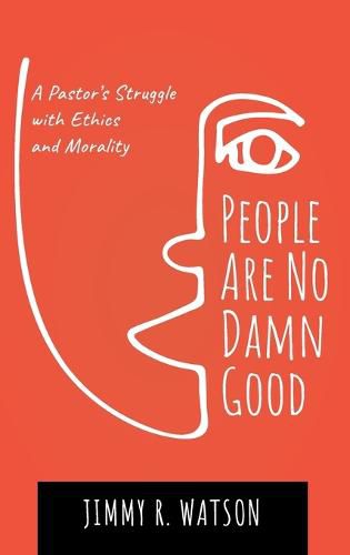 People Are No Damn Good: A Pastor's Struggle with Ethics and Morality