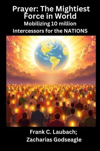 Cover image for Prayer - The Mightiest Force in World - Mobilizing 10 million Intercessors for the NATIONS