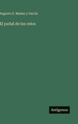 El punal de los celos, Augusto E Madan Y Garcia (9783563586709 ...