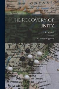 Cover image for The Recovery of Unity; a Theological Approach