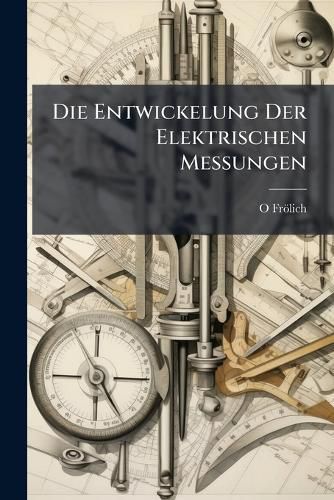 Cover image for Die Entwickelung Der Elektrischen Messungen