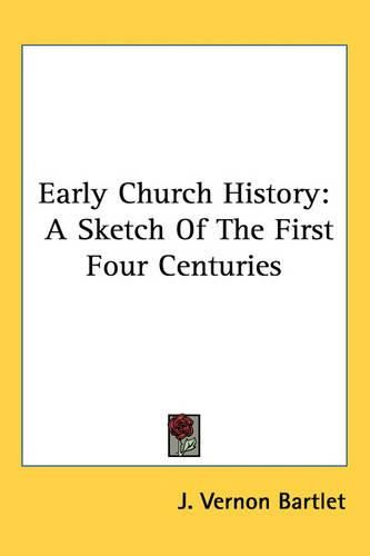 Cover image for Early Church History: A Sketch Of The First Four Centuries