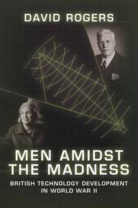 Cover image for Men Amidst the Madness: British Technology Development in World War II