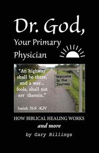 Cover image for Dr. God, Your Primary Physician: How Biblical Healing Works; and more