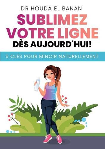 Cover image for Sublimez votre ligne des aujourd'hui: 5 cles pour mincir naturellement