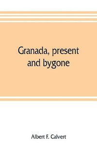 Cover image for Granada, present and bygone