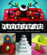 Cover image for Playing with Pop-Ups: The Art of Dimensional, Moving Paper Designs