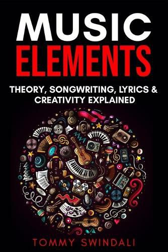 Music Elements: Music Theory, Songwriting, Lyrics & Creativity Explained