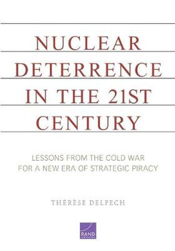 Cover image for Nuclear Deterrence in the 21st Century: Lessons from the Cold War for a New Era of Strategic Piracy