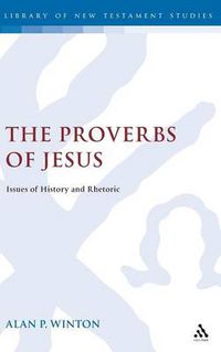 Cover image for The Proverbs of Jesus: Issues of History and Rhetoric