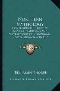 Cover image for Northern Mythology: Comprising the Principal Popular Traditions and Superstitions of Scandinavia, North Germany and the Netherlands V3