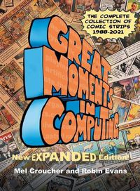 Cover image for Great Moments in Computing - The Complete Edition: The Complete Collection of Comic Strips