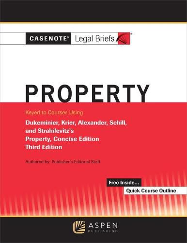 Casenote Legal Briefs for Property Keyed to Dukeminier, Krier, Alexander, Schill, Strahilevitz: Concise Edition