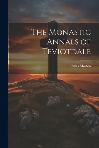 Cover image for The Monastic Annals of Teviotdale