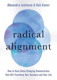 Cover image for Radical Alignment: How to Have Game-Changing Conversations That Will Transform Your Business and Your Life