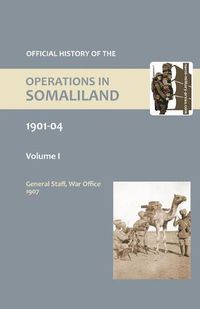 Cover image for OFFICIAL HISTORY OF THE OPERATIONS IN SOMALILAND, 1901-04 Volume One