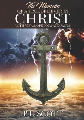 Cover image for The Memoirs of a True Believer in Christ with Views, Opinions, and Facts