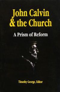 Cover image for John Calvin and the Church: A Prism of Reform