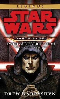 Cover image for Path of Destruction: Star Wars Legends (Darth Bane): A Novel of the Old Republic