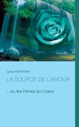 La source de l'amour: ... ou les perles du Coeur