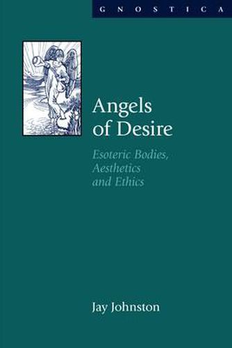 Cover image for Angels of Desire: Esoteric Bodies, Aesthetics and Ethics