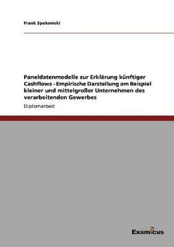 Cover image for Paneldatenmodelle zur Erklarung kunftiger Cashflows - Empirische Darstellung am Beispiel kleiner und mittelgrosser Unternehmen des verarbeitenden Gewerbes