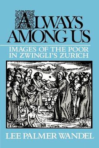 Cover image for Always among Us: Images of the Poor in Zwingli's Zurich