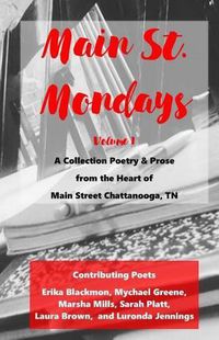 Cover image for Main St. Monday - Volume 1: A Collection Poetry & Prose from the Heart of Main Street Chattanooga, TN