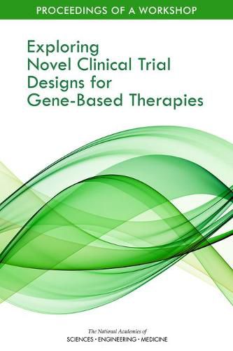 Cover image for Exploring Novel Clinical Trial Designs for Gene-Based Therapies: Proceedings of a Workshop