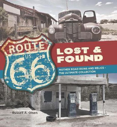 Cover image for Route 66 Lost and Found: Mother Road Ruins and Relics the Ultimate Collection