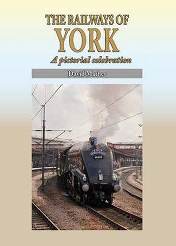 Cover image for The Railways of York: A Pictorial Celebration