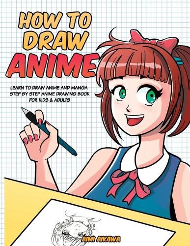 Cover image for How to Draw Anime: Learn to Draw Anime and Manga - Step by Step Anime Drawing Book for Kids & Adults