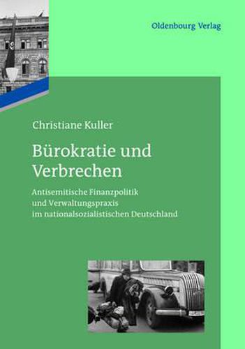 Cover image for Burokratie Und Verbrechen: Antisemitische Finanzpolitik Und Verwaltungspraxis Im Nationalsozialistischen Deutschland