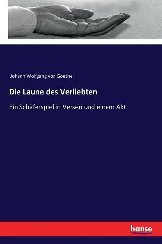 Cover image for Die Laune des Verliebten: Ein Schaferspiel in Versen und einem Akt