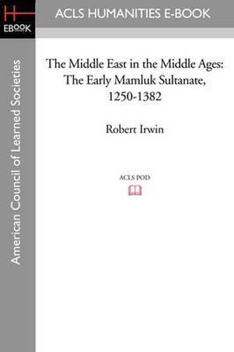 The Middle East in the Middle Ages: The Early Mamluk Sultanate 1250-1382