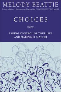 Cover image for Choices: Taking Control of Your Life and Making It Matter
