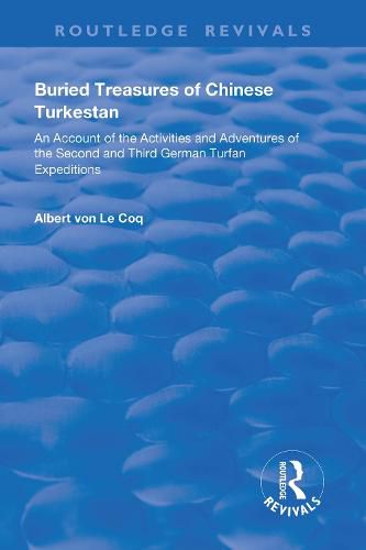 Cover image for Buried Treasures of Chinese Turkestan: An Account of the Activities and Adventures of the Second and Third German Turfan Expeditions