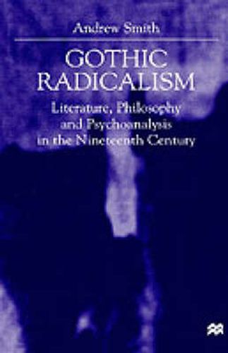 Cover image for Gothic Radicalism: Literature, Philosophy and Psychoanalysis in the Nineteenth Century