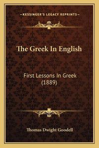 Cover image for The Greek in English: First Lessons in Greek (1889)