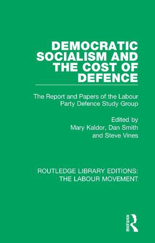 Democratic Socialism and the Cost of Defence: The Report and Papers of the Labour Party Defence Study Group