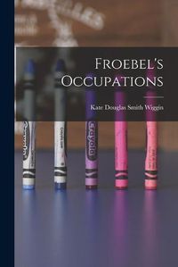 Cover image for Froebel's Occupations