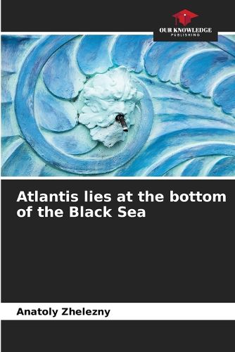 Cover image for Atlantis lies at the bottom of the Black Sea