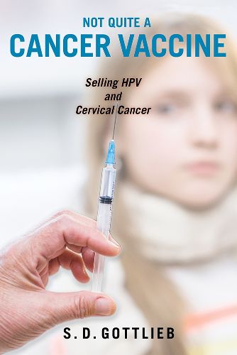 Cover image for Not Quite a Cancer Vaccine: Selling HPV and Cervical Cancer