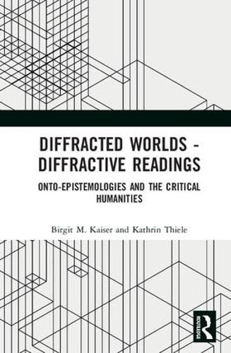 Cover image for Diffracted Worlds - Diffractive Readings: Onto-Epistemologies and the Critical Humanities