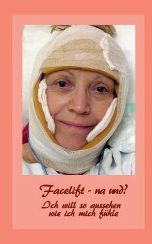 Cover image for Facelift - na und?: Ich will so aussehen, wie ich mich fuhle