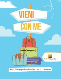 Cover image for Vieni Con Me: Libri Di Viaggio Per I Bambini Vol. 1 Labirinto