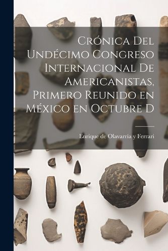 Cover image for Cronica del undecimo Congreso internacional de americanistas, primero reunido en Mexico en octubre d