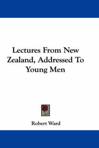 Cover image for Lectures from New Zealand, Addressed to Young Men